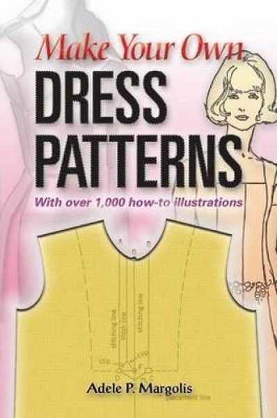 Make Your Own Dress Patterns: With Over 1,000 How-To Illustrations, Taschenbuch von Adele P. Margolis, Dover Publications , Inc., 9780486452548