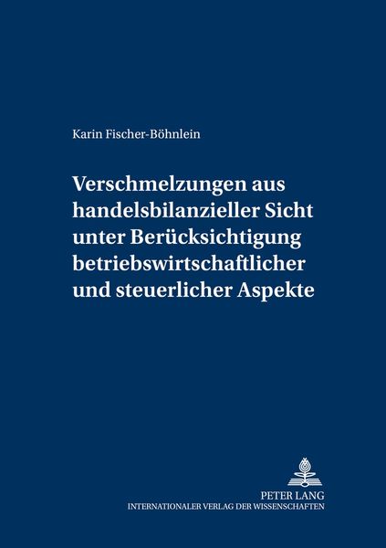 Verschmelzungen aus handelsbilanzieller Sicht unter Berücksichtigung betriebswirtschaftlicher und steuerlicher Aspekte, Taschenbuch von Karin