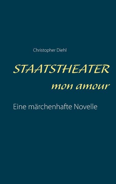 Staatstheater mon amour, Taschenbuch von Christopher Diehl, BoD – Books on Demand, 9783743154292