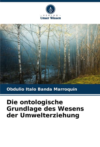 Die ontologische Grundlage des Wesens der Umwelterziehung, Taschenbuch von Obdulio Italo Banda Marroquín, Verlag Unser Wissen, 9786206874980