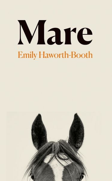 Mare, Gebundene Ausgabe von Emily Haworth-Booth, Granta Publications, 978-1-80351-280-8