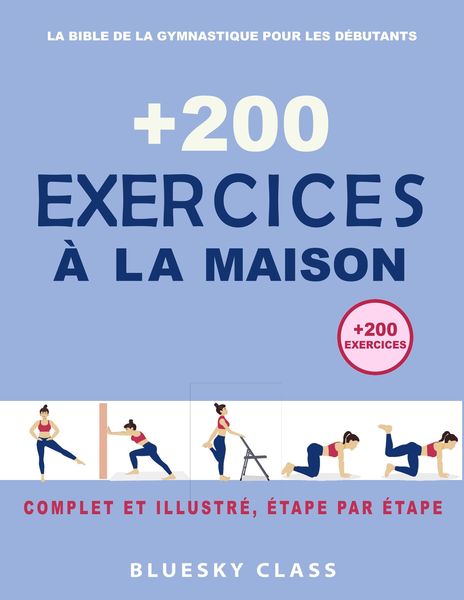 Produktbild: + 200 Exercices &agrave; la maison : La bible de la gymnastique pour les d&eacute;butants | Complet et illustr&eacute;, &eacute;tape par &eacute;tape