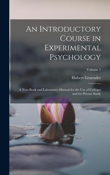 Produktbild: An Introductory Course in Experimental Psychology: A Text-Book and Laboratory-Manual for the Use of Colleges and for Private Study; Volume 1