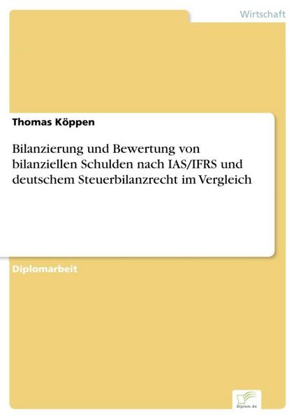 Produktbild: Bilanzierung und Bewertung von bilanziellen Schulden nach IAS/IFRS und deutschem Steuerbilanzrecht im Vergleich