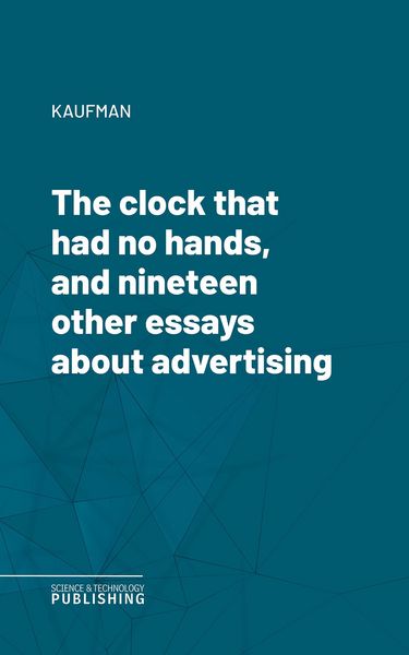 Produktbild: The clock that had no hands, and nineteen other essays about advertising