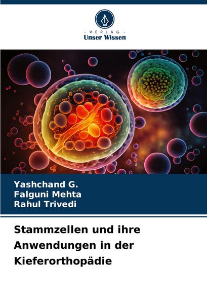 Stammzellen und ihre Anwendungen in der Kieferorthopädie, Taschenbuch von Yashchand G. , Falguni Mehta , Rahul Trivedi, Verlag Unser Wissen,