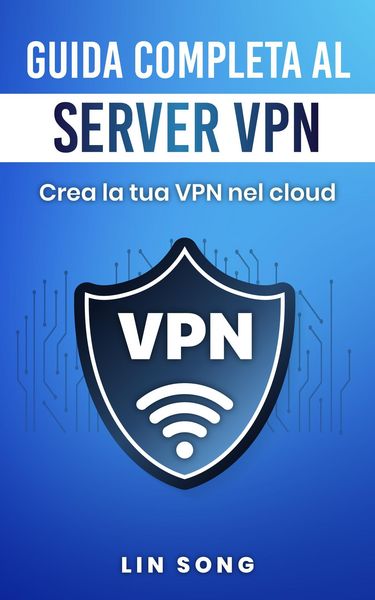 Produktbild: Guida completa al server VPN: Crea la tua VPN nel cloud