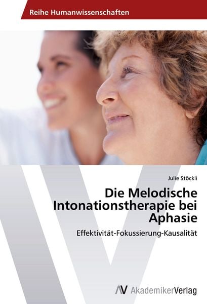 Die Melodische Intonationstherapie bei Aphasie, Taschenbuch von Julie Stöckli, AV Akademikerverlag, 9783639413472