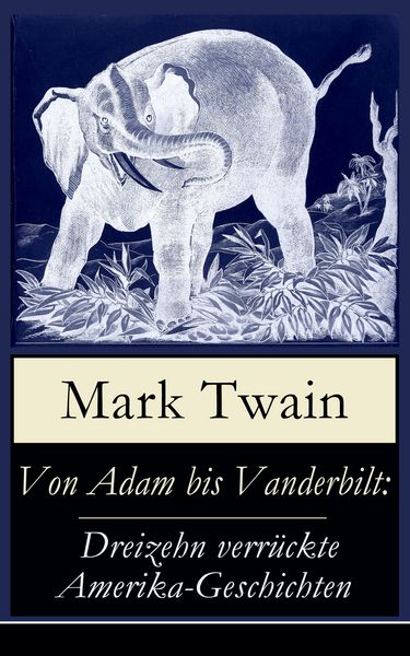 Produktbild: Von Adam bis Vanderbilt: Dreizehn verr&uuml;ckte Amerika-Geschichten