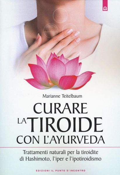 Produktbild: Curare la tiroide con l'ayurveda. Trattamenti naturali per la tiroidite di Hashimoto, l'iper e l'ipotiroidismo