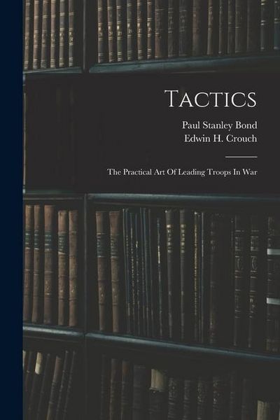 Produktbild: Tactics: The Practical Art Of Leading Troops In War