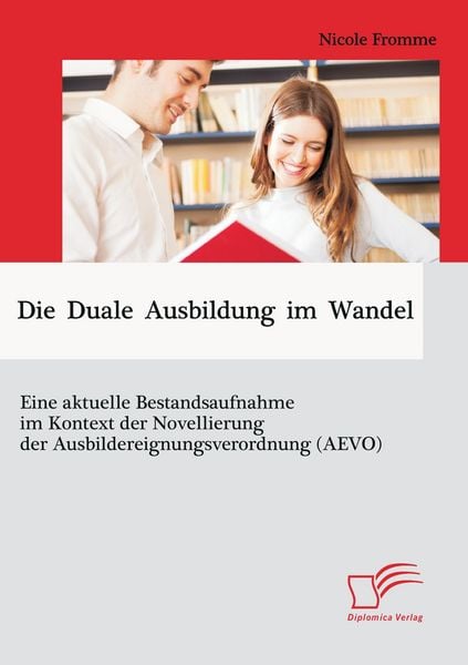 Produktbild: Die Duale Ausbildung im Wandel: Eine aktuelle Bestandsaufnahme im Kontext der Novellierung der Ausbildereignungsverordnung (AEVO)