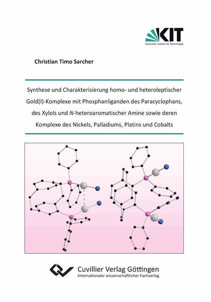 Produktbild: Synthese und Charakterisierung homo- und heteroleptischer Gold(I)-Komplexe mit Phosphanliganden des Paracyclophans, des Xylols und N-heteroaromatischer Amine sowie deren Komplexe des Nickels, Palladiums, Platins und Cobalts