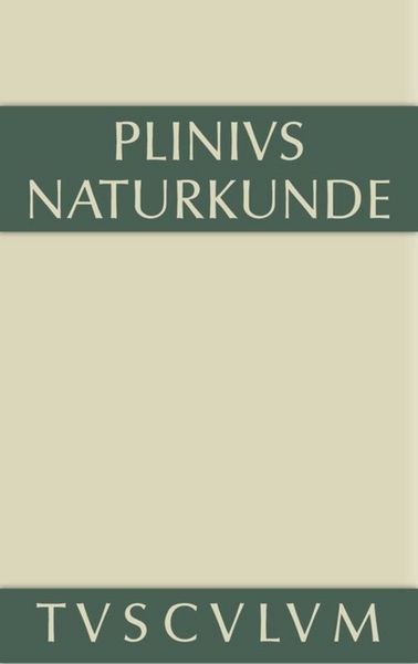 Produktbild: Cajus Plinius Secundus d. &Auml;.: Naturkunde / Naturalis historia libri XXXVII / Medizin und Pharmakologie: Heilmittel aus dem Pflanzenreich