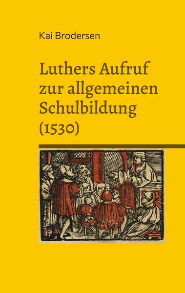 Produktbild: Luthers Aufruf zur allgemeinen Schulbildung (1530)