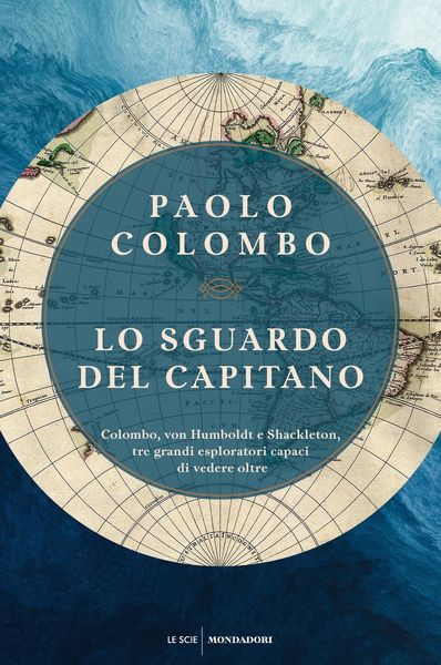 Produktbild: Lo sguardo del capitano. Colombo, von Humboldt e Shackleton, tre grandi esploratori capaci di vedere oltre