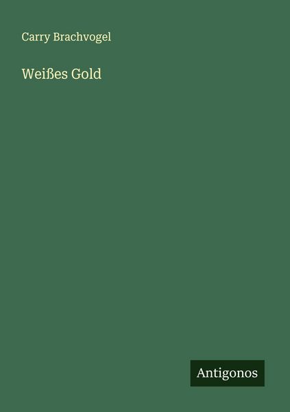 Weißes Gold, Taschenbuch von Carry Brachvogel, Antigonos Verlag, 9783563414446