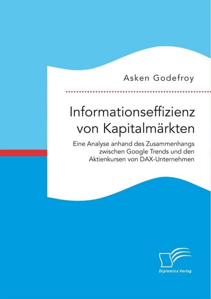 Produktbild: Informationseffizienz von Kapitalm&auml;rkten. Eine Analyse anhand des Zusammenhangs zwischen Google Trends und den Aktienkursen von DAX-Unternehmen