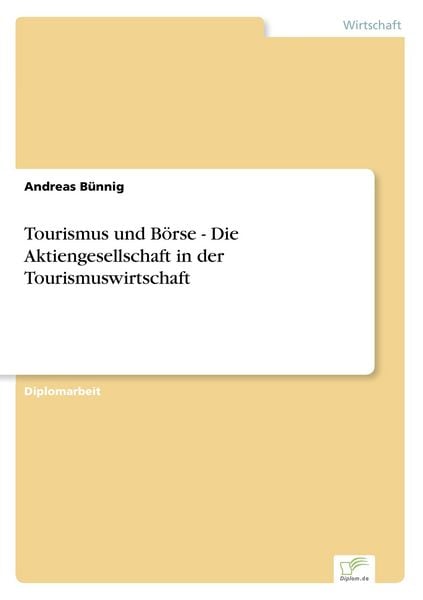 Tourismus und Börse - Die Aktiengesellschaft in der Tourismuswirtschaft, Taschenbuch von Andreas Bünnig, GRIN, 9783836602556