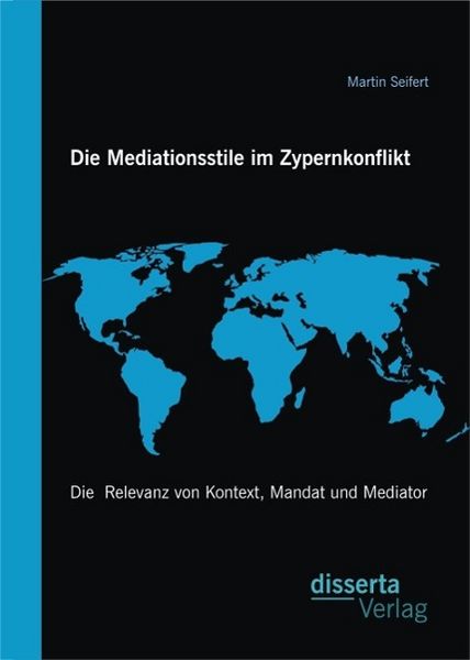 Produktbild: Die Mediationsstile im Zypernkonflikt: Die Relevanz von Kontext, Mandat und Mediator