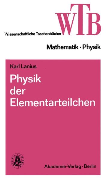 Physik der Elementarteilchen, Taschenbuch von Karl Lanius, Vieweg & Teubner, 9783528068660