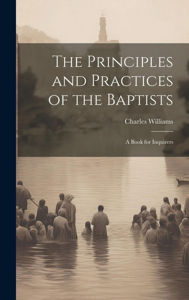 Produktbild: The Principles and Practices of the Baptists: A Book for Inquirers