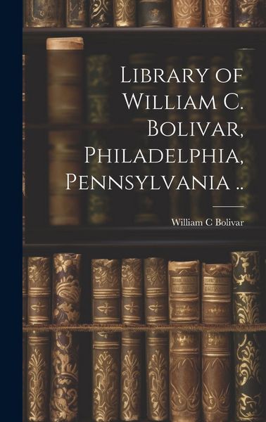 Produktbild: Library of William C. Bolivar, Philadelphia, Pennsylvania ..