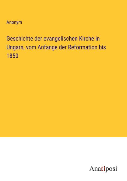 Produktbild: Geschichte der evangelischen Kirche in Ungarn, vom Anfange der Reformation bis 1850