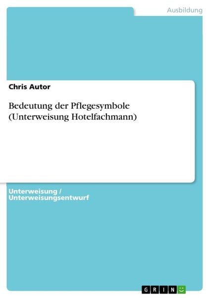 Bedeutung der Pflegesymbole (Unterweisung Hotelfachmann), Taschenbuch von Chris Autor, GRIN, 9783656084570