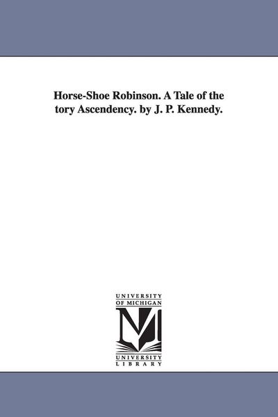 Produktbild: Horse-Shoe Robinson. A Tale of the tory Ascendency. by J. P. Kennedy.