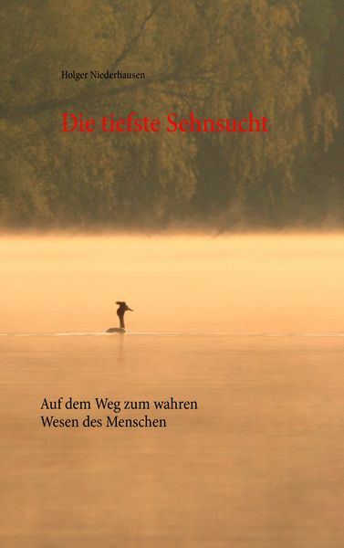 Die tiefste Sehnsucht, Taschenbuch von Holger Niederhausen, BoD – Books on Demand, 9783738648881