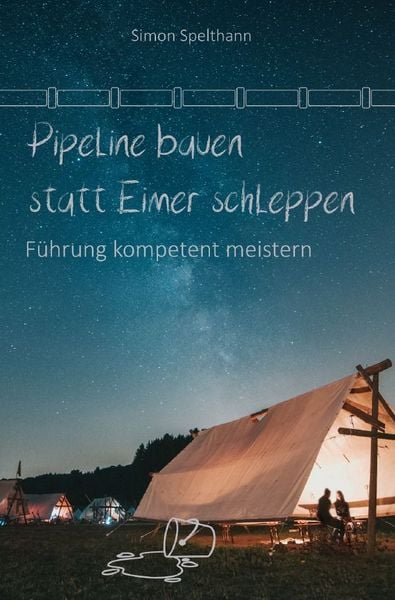 Produktbild: Pipeline bauen statt Eimer schleppen - F&uuml;hrung kompetent meistern