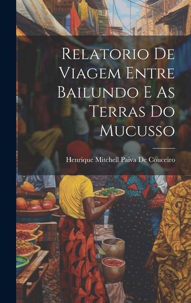 Produktbild: Relatorio De Viagem Entre Bailundo E As Terras Do Mucusso