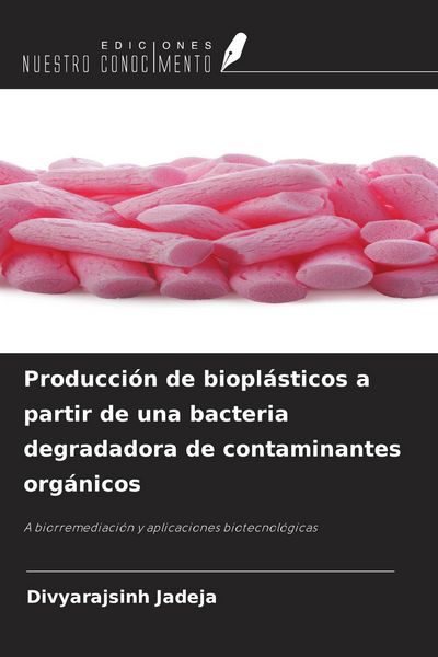 Produktbild: Producci&oacute;n de biopl&aacute;sticos a partir de una bacteria degradadora de contaminantes org&aacute;nicos
