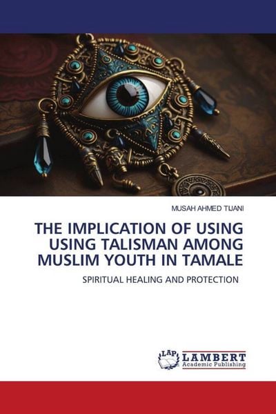 Produktbild: The Implication Of Using Using Talisman Among Muslim Youth in Tamale