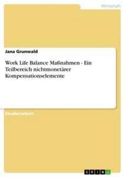 Work Life Balance Maßnahmen - Ein Teilbereich nichtmonetärer Kompensationselemente, Taschenbuch von Jana Grunwald, GRIN, 9783638904438