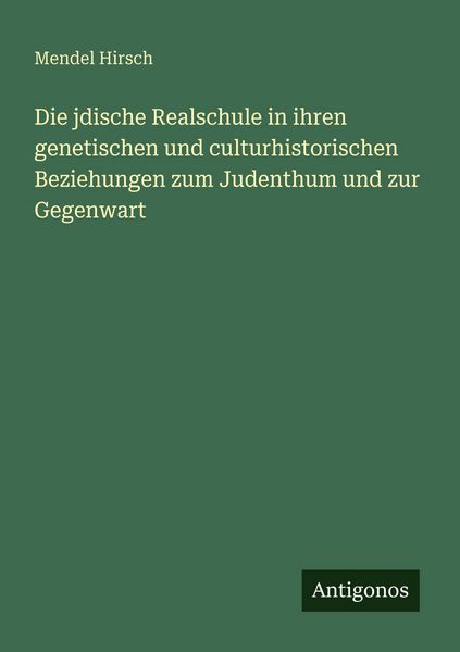 Produktbild: Die jdische Realschule in ihren genetischen und culturhistorischen Beziehungen zum Judenthum und zur Gegenwart