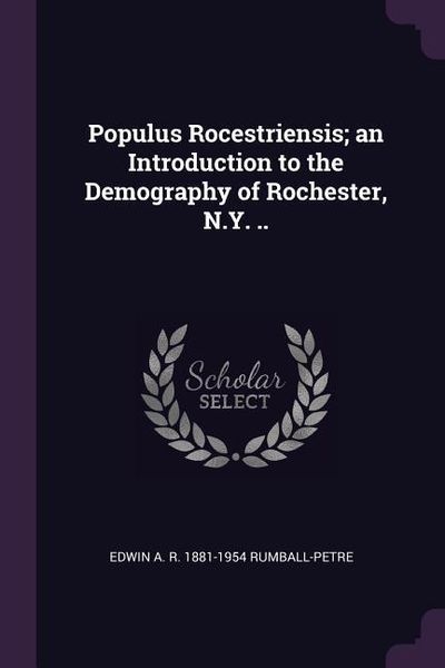 Produktbild: Populus Rocestriensis; an Introduction to the Demography of Rochester, N.Y. ..