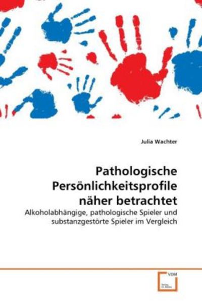 Wachter, J: Pathologische Persönlichkeitsprofile näher betra, Taschenbuch von Julia Wachter, VDM, 9783639317091