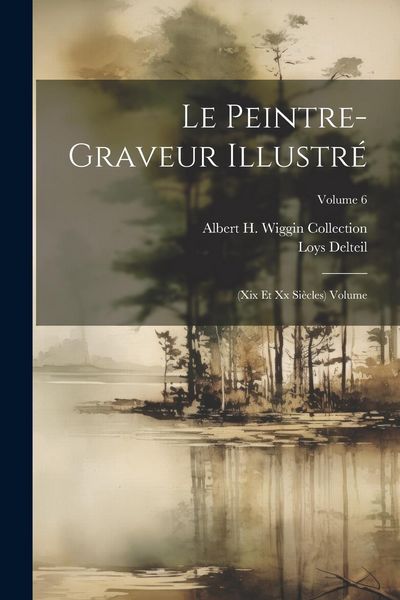 Produktbild: Le peintre-graveur illustr&eacute;: (xix et xx si&egrave;cles) Volume; Volume 6