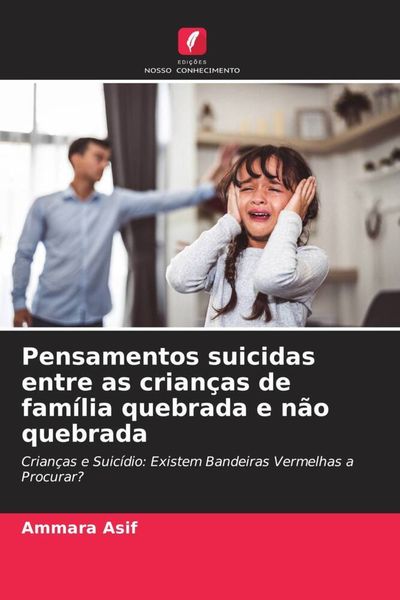 Pensamentos suicidas entre as crianças de família quebrada e não quebrada, Taschenbuch von Ammara Asif, Edições Nosso Conhecimento, 9786205006993
