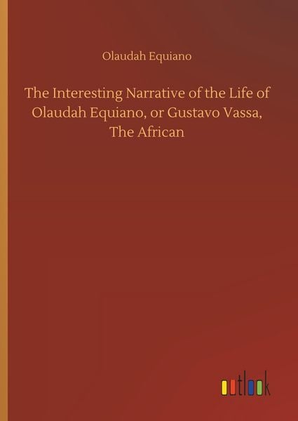 Produktbild: The Interesting Narrative of the Life of Olaudah Equiano, or Gustavo Vassa, The African