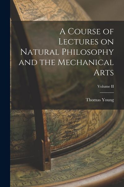 Produktbild: A Course of Lectures on Natural Philosophy and the Mechanical Arts; Volume II