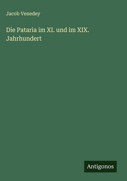 Die Pataria im XI. und im XIX. Jahrhundert, Gebundene Ausgabe von Jacob Venedey, Antigonos Verlag, 9783563588475
