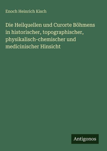 Produktbild: Die Heilquellen und Curorte B&ouml;hmens in historischer, topographischer, physikalisch-chemischer und medicinischer Hinsicht