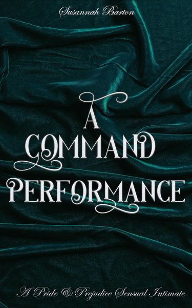 Produktbild: A Command Performance: A Pride and Prejudice Sensual Intimate (Behind the Curtain, #1)