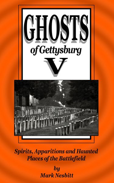 Produktbild: Ghosts of Gettysburg V: Spirits, Apparitions and Haunted Places on the Battlefield (The Ghosts of Gettysburg, #5)