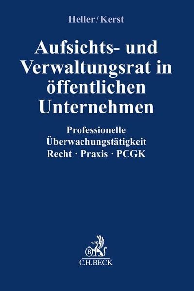 Aufsichts- und Verwaltungsrat im öffentlichen Unternehmen, Taschenbuch von Robert Heller,Andreas Kerst, C.H. Beck, 978-3-406-77568-0
