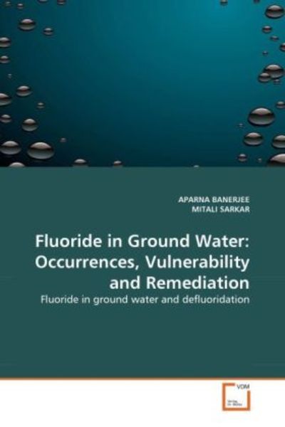 BANERJEE, A: Fluoride in Ground Water: Occurrences, Vulnerab, Taschenbuch von Aparna Banerjee , Mitali Sarkar, VDM, 9783639294682