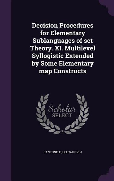 Produktbild: Decision Procedures for Elementary Sublanguages of set Theory. XI. Multilevel Syllogistic Extended by Some Elementary map Constructs